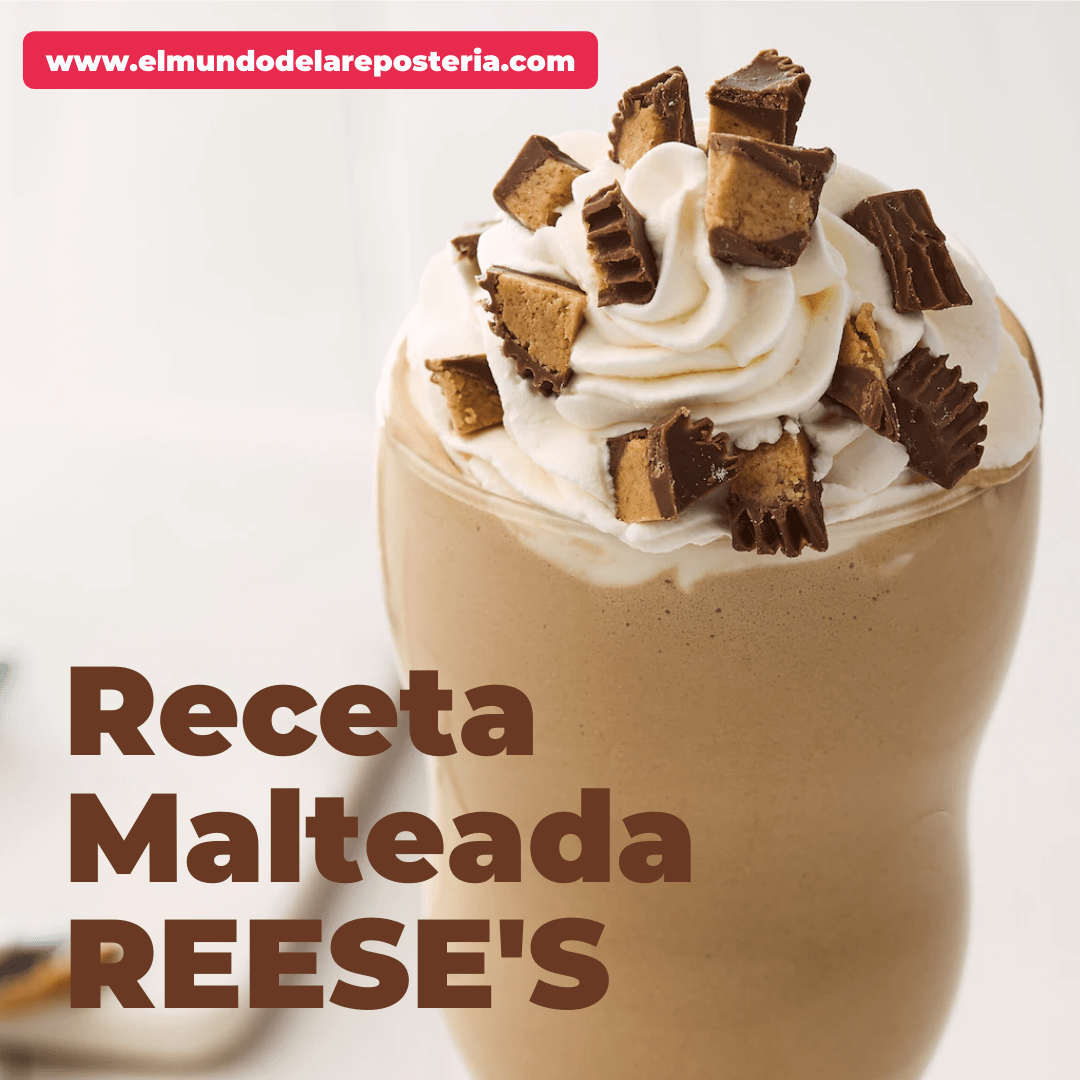 RECETA REFRESCANTE.- MALTEADA DE REESE'S - El Mundo de la Repostería